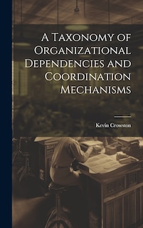 Front cover_A Taxonomy of Organizational Dependencies and Coordination Mechanisms