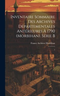 Front cover_Inventaire sommaire des Archives départementales antérieures à 1790 (Morbihan). Série B