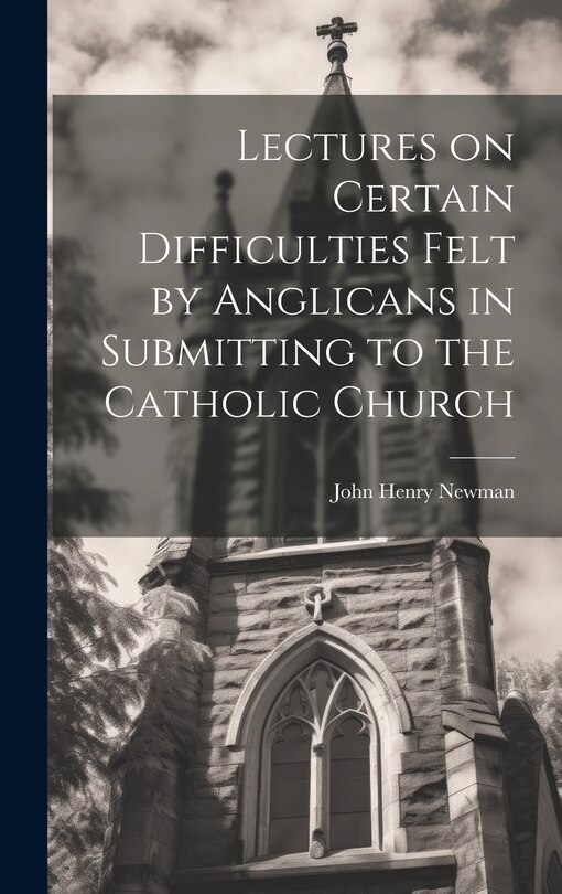 Couverture_Lectures on Certain Difficulties Felt by Anglicans in Submitting to the Catholic Church