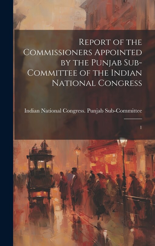 Front cover_Report of the Commissioners Appointed by the Punjab Sub-Committee of the Indian National Congress