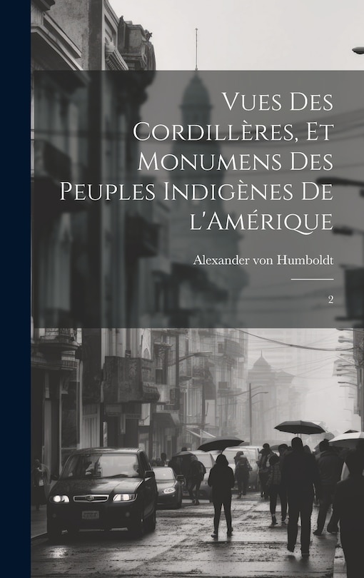 Couverture_Vues des Cordillères, et monumens des peuples indigènes de l'Amérique