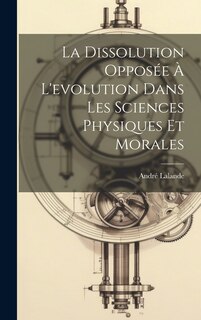 Front cover_La dissolution opposée à l'evolution dans les sciences physiques et morales