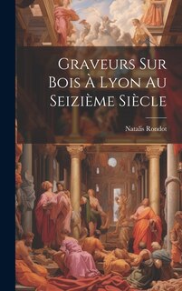 Couverture_Graveurs sur bois à Lyon au seizième siècle