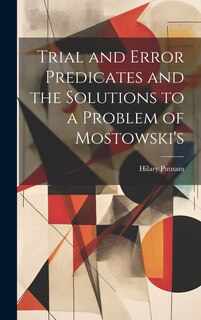 Couverture_Trial and Error Predicates and the Solutions to a Problem of Mostowski's