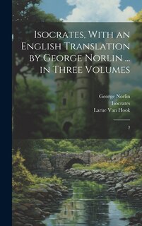 Couverture_Isocrates, With an English Translation by George Norlin ... in Three Volumes