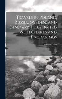 Couverture_Travels in Poland, Russia, Sweden, and Denmark; Illustrated With Charts and Engravings