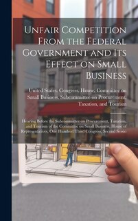 Front cover_Unfair Competition From the Federal Government and its Effect on Small Business