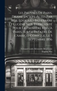 Front cover_Les pauvres de Paris, drame en sept actes par MM. Edouard Brisebarre et Eugène Nus. Représenté pour la première fois, à Paris, sur le théatre de l'Ambigu-Comique, le 5 septembre 1856