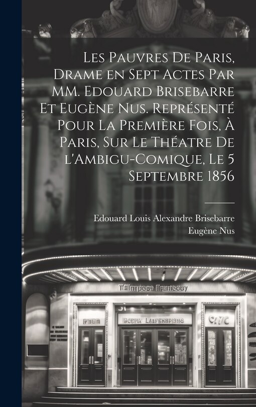 Front cover_Les pauvres de Paris, drame en sept actes par MM. Edouard Brisebarre et Eugène Nus. Représenté pour la première fois, à Paris, sur le théatre de l'Ambigu-Comique, le 5 septembre 1856