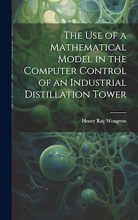 Front cover_The use of a Mathematical Model in the Computer Control of an Industrial Distillation Tower