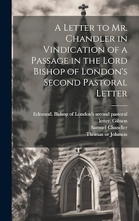 Couverture_A Letter to Mr. Chandler in Vindication of a Passage in the Lord Bishop of London's Second Pastoral Letter