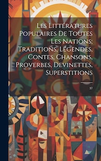 Couverture_Les littératures populaires de toutes les nations; traditions, légendes, contes, chansons, proverbes, devinettes, superstitions