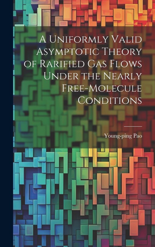 Front cover_A Uniformly Valid Asymptotic Theory of Rarified gas Flows Under the Nearly Free-molecule Conditions