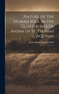 Front cover_Nature of the Human Soul in the Quaestiones De Anima of St. Thomas Aquinas