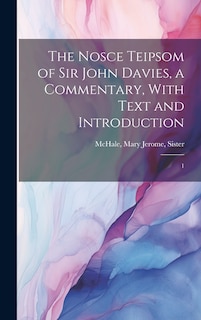 Front cover_The Nosce Teipsom of Sir John Davies, a Commentary, With Text and Introduction