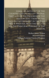 Front cover_Lhasa; an Account of the Country and People of Central Tibet and of the Progress of the Mission Sent There by the English Government in the Year 1903-4; Written, With the Help of all the Principal Persons of the Mission