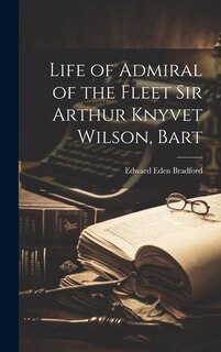 Front cover_Life of Admiral of the Fleet Sir Arthur Knyvet Wilson, Bart