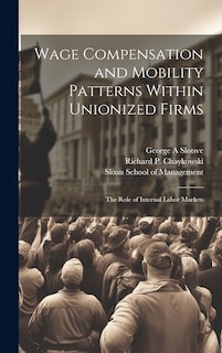 Front cover_Wage Compensation and Mobility Patterns Within Unionized Firms
