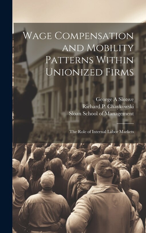Front cover_Wage Compensation and Mobility Patterns Within Unionized Firms