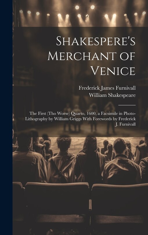 Front cover_Shakespere's Merchant of Venice; the First (tho Worse) Quarto, 1600, a Facsimile in Photo-lithography by William Griggs With Forewords by Frederick J. Furnivall