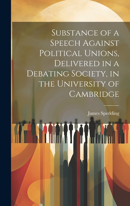 Couverture_Substance of a Speech Against Political Unions, Delivered in a Debating Society, in the University of Cambridge