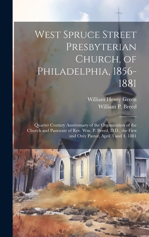 Couverture_West Spruce Street Presbyterian Church, of Philadelphia, 1856-1881