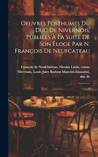 Couverture_Oeuvres posthumes du duc de Nivernois; publiées à la suite de son éloge par N. François de Neufcateau