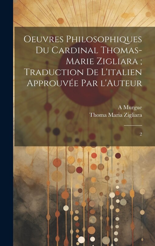 Front cover_Oeuvres philosophiques du Cardinal Thomas-Marie Zigliara; traduction de l'italien approuvée par l'Auteur