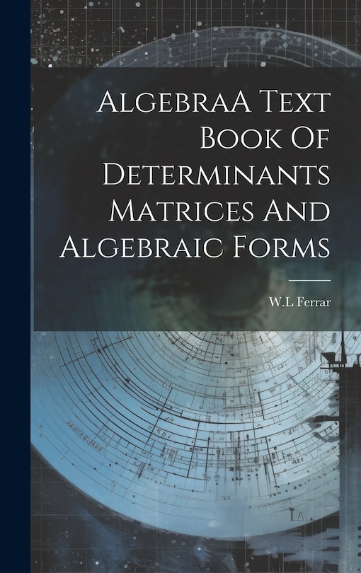 Front cover_AlgebraA Text Book Of Determinants Matrices And Algebraic Forms