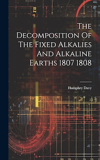 Couverture_The Decomposition Of The Fixed Alkalies And Alkaline Earths 1807 1808