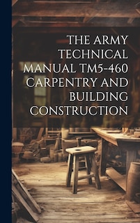 Front cover_The Army Technical Manual Tm5-460 Carpentry and Building Construction