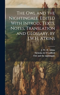 Couverture_The owl and the Nightingale. Edited With Introd., Texts, Notes, Translation and Glossary, by J.W.H. Atkins