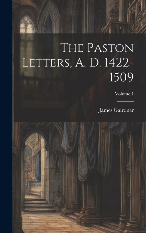Front cover_The Paston Letters, A. D. 1422-1509; Volume 1