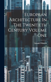 Couverture_European Architecture In The Twentieth Century Volume One