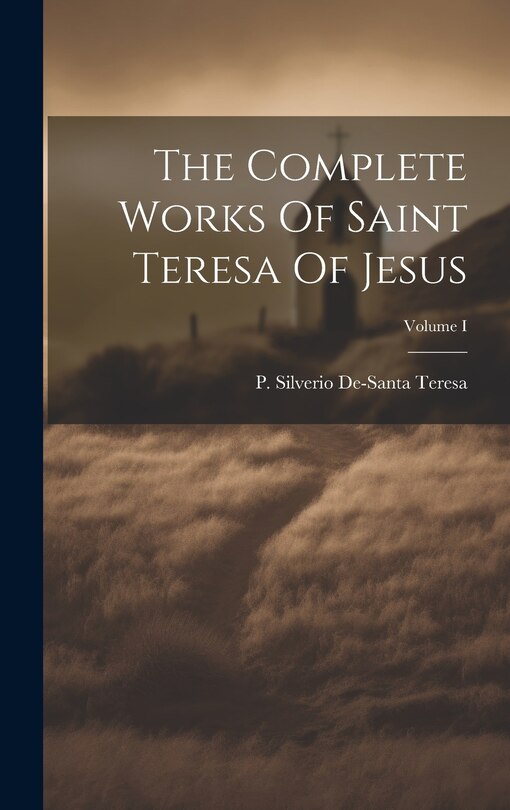 Front cover_The Complete Works Of Saint Teresa Of Jesus; Volume I