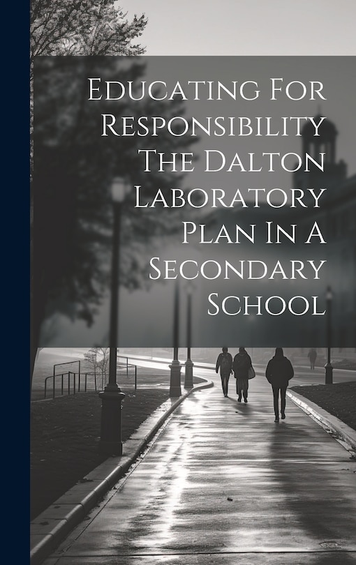 Couverture_Educating For Responsibility The Dalton Laboratory Plan In A Secondary School