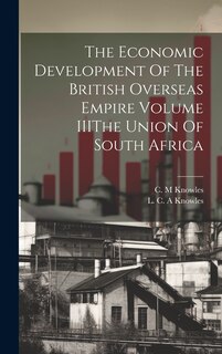 Couverture_The Economic Development Of The British Overseas Empire Volume IIIThe Union Of South Africa