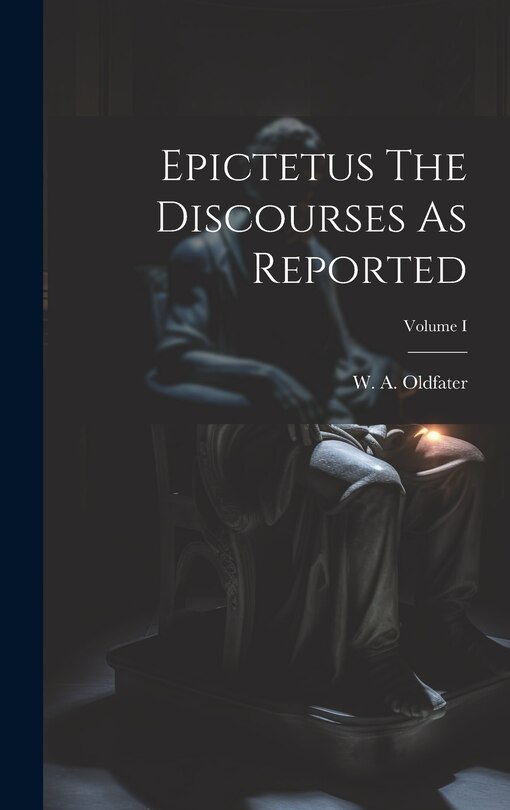 Front cover_Epictetus The Discourses As Reported; Volume I