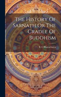Couverture_The History Of Sarnath Or The Cradle Of Buddhism