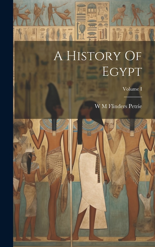 Front cover_A History Of Egypt; Volume I