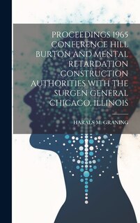 Front cover_Proceedings 1965 Conference Hill Burton and Mental Retardation Construction Authorities with the Surgen General Chicago, Illinois