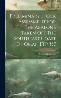 Couverture_Preliminary Stock Assessment For The Abalone Taken Off The Southeast Coast Of Oman FTP 357