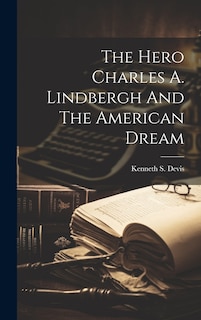 Couverture_The Hero Charles A. Lindbergh And The American Dream