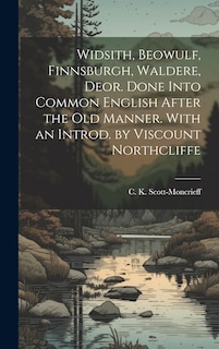 Couverture_Widsith, Beowulf, Finnsburgh, Waldere, Deor. Done Into Common English After the old Manner. With an Introd. by Viscount Northcliffe