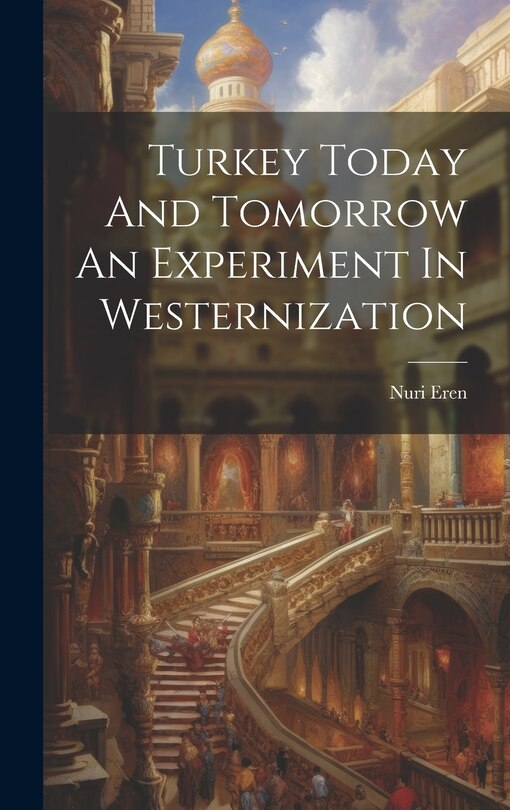 Couverture_Turkey Today And Tomorrow An Experiment In Westernization