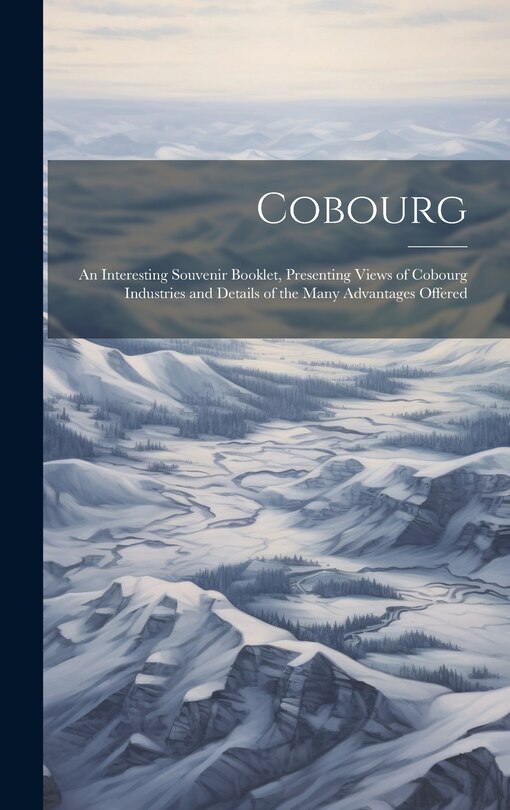 Couverture_Cobourg; an Interesting Souvenir Booklet, Presenting Views of Cobourg Industries and Details of the Many Advantages Offered