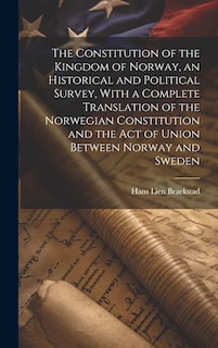 Front cover_The Constitution of the Kingdom of Norway, an Historical and Political Survey, With a Complete Translation of the Norwegian Constitution and the Act of Union Between Norway and Sweden