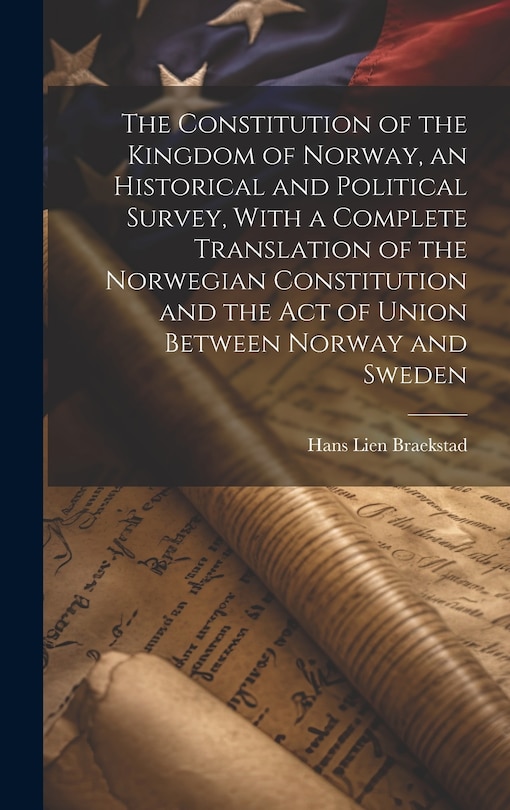 Front cover_The Constitution of the Kingdom of Norway, an Historical and Political Survey, With a Complete Translation of the Norwegian Constitution and the Act of Union Between Norway and Sweden