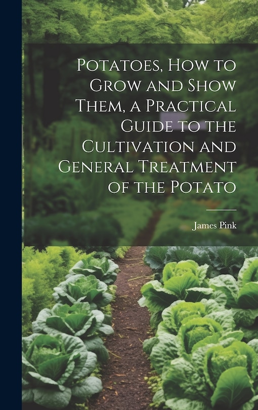 Front cover_Potatoes, how to Grow and Show Them, a Practical Guide to the Cultivation and General Treatment of the Potato