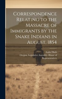 Couverture_Correspondence Relating to the Massacre of Immigrants by the Snake Indians in August, 1854